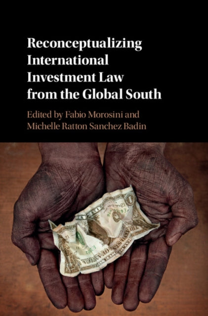 Book cover of: Reconceptualizing International Investment Law from the Global South. By: Fabio Morosini