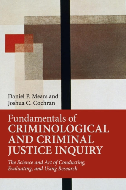 Book cover of: Fundamentals of Criminological and Criminal Justice Inquiry. By: Daniel P. Mears
