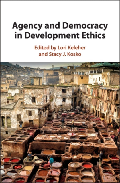 Book cover of: Agency and Democracy in Development Ethics. By: Lori W. Keleher