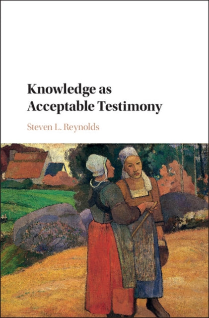 Book cover of: Knowledge as Acceptable Testimony. By: Steven L. Reynolds