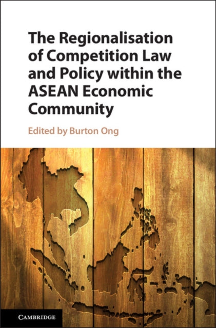 Book cover of: Regionalisation of Competition Law and Policy within the ASEAN Economic Community. By: Burton Ong