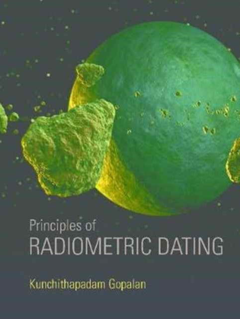 Book cover of: Principles of Radiometric Dating. By: Kunchithapadam Gopalan