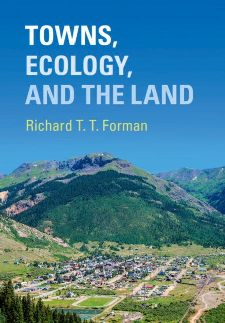 Book cover of: Towns, Ecology, and the Land. By: Richard T. T. Forman