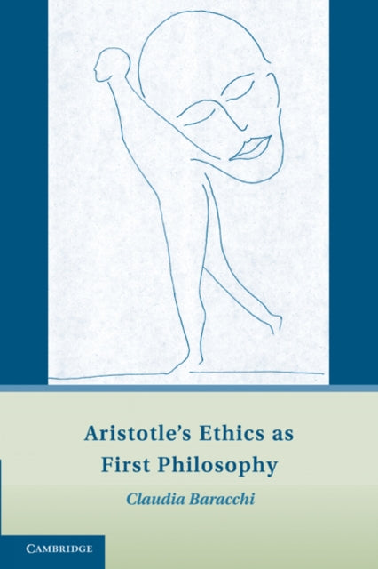 Book cover of: Aristotle's Ethics as First Philosophy. By: Claudia Baracchi