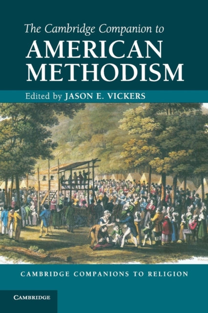 Book cover of: Cambridge Companion to American Methodism. By: Jason E. Vickers