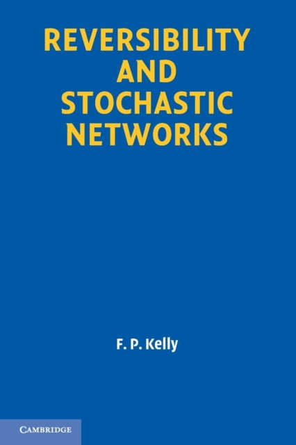 Book cover of: Reversibility and Stochastic Networks. By: F. P. Kelly