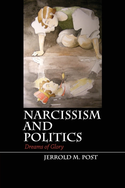Book cover of: Narcissism and Politics. By: Jerrold M. Post