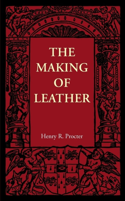 Book cover of: Making of Leather. By: Henry R. Procter