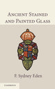 Book cover of: Ancient Stained and Painted Glass. By: F. Sydney Eden