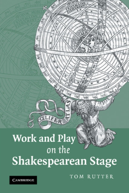 Book cover of: Work and Play on the Shakespearean Stage. By: Tom Rutter