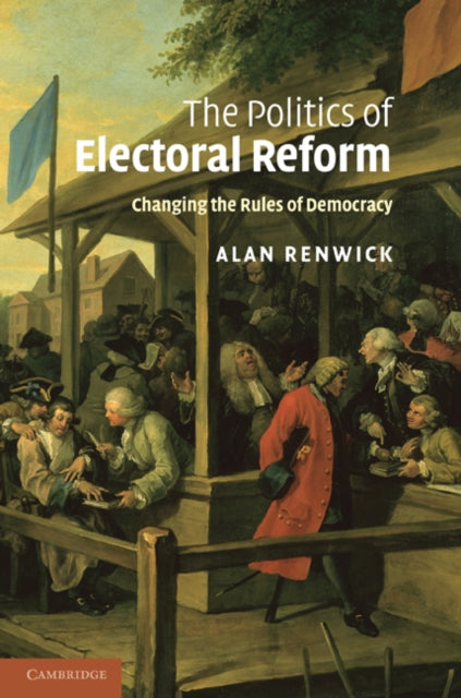 Book cover of: Politics of Electoral Reform. By: Alan Renwick