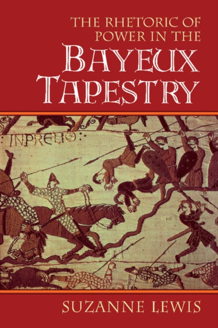 Book cover of: Rhetoric of Power in the Bayeux Tapestry. By: Suzanne Lewis