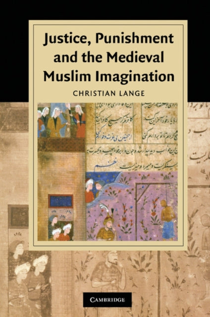 Book cover of: Justice, Punishment and the Medieval Muslim Imagination. By: Christian Lange