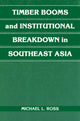 Book cover of: Timber Booms and Institutional Breakdown in Southeast Asia. By: Michael L. Ross