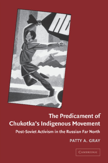 Book cover of: Predicament of Chukotka's Indigenous Movement. By: Patty A. Gray
