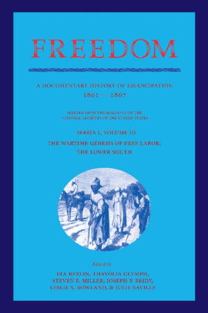 Freedom: Volume 3, Series 1: The Wartime Genesis of Free Labour: The Lower South
