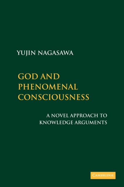 Book cover of: God and Phenomenal Consciousness. By: Yujin Nagasawa
