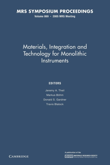 Book cover of: Materials, Integration and Technology for Monolithic Instruments: Volume 869. By: Jeremy A. Theil