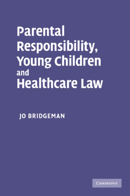 Book cover of: Parental Responsibility, Young Children and Healthcare Law. By: Jo Bridgeman