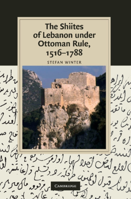 Book cover of: Shiites of Lebanon under Ottoman Rule, 1516–1788. By: Stefan Winter