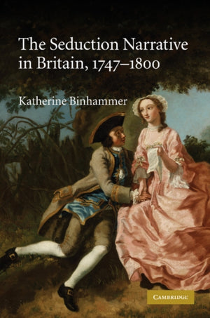 Seduction Narrative in Britain, 1747–1800
