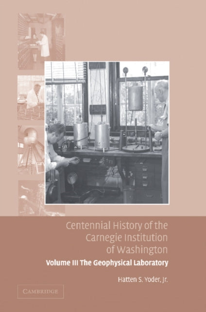 Book cover of: Centennial History of the Carnegie Institution of Washington: Volume 3, The Geophysical Laboratory. By: Hatten S. Yoder