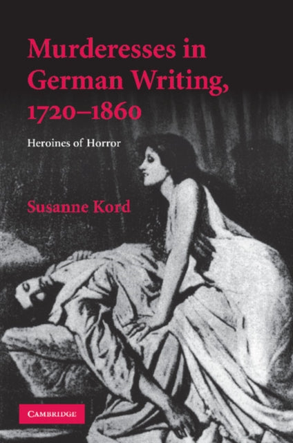 Book cover of: Murderesses in German Writing, 1720–1860. By: Susanne Kord