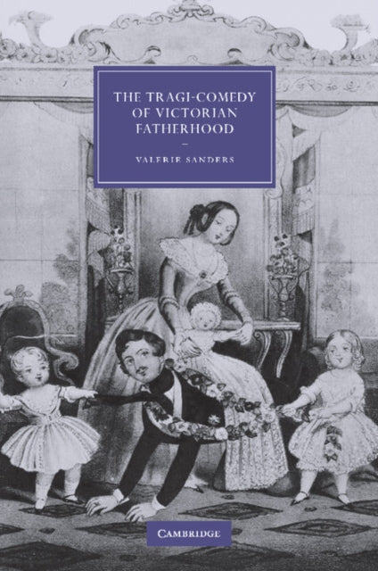 Book cover of: Tragi-Comedy of Victorian Fatherhood. By: Valerie Sanders