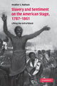 Book cover of: Slavery and Sentiment on the American Stage, 1787–1861. By: Heather S. Nathans