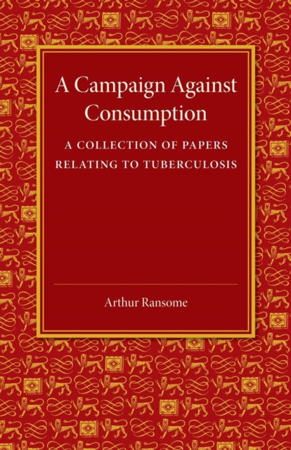 Book cover of: Campaign against Consumption. By: Arthur Michell Ransome