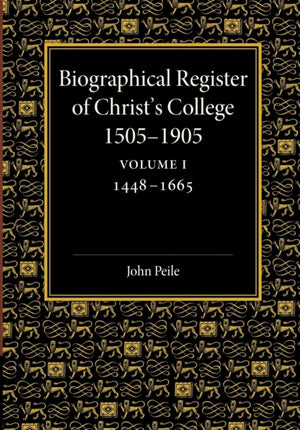 Biographical Register of Christ's College, 1505-1905: Volume 1, 1448-1665