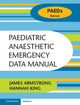 Book cover of: Paediatric Anaesthetic Emergency Data Manual. By: James Armstrong