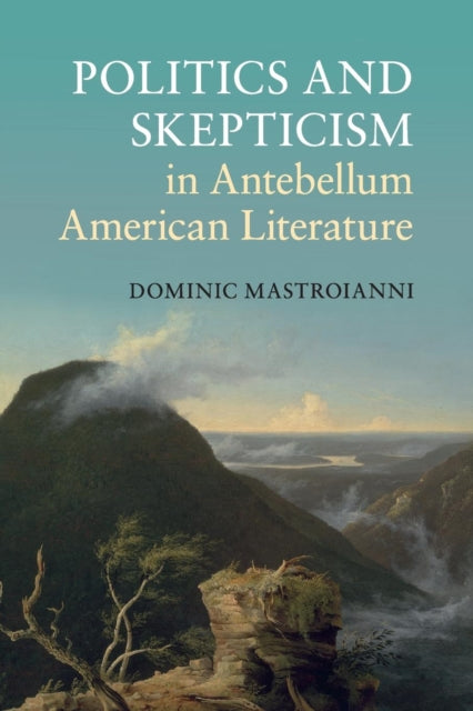 Book cover of: Politics and Skepticism in Antebellum American Literature. By: Dominic Mastroianni