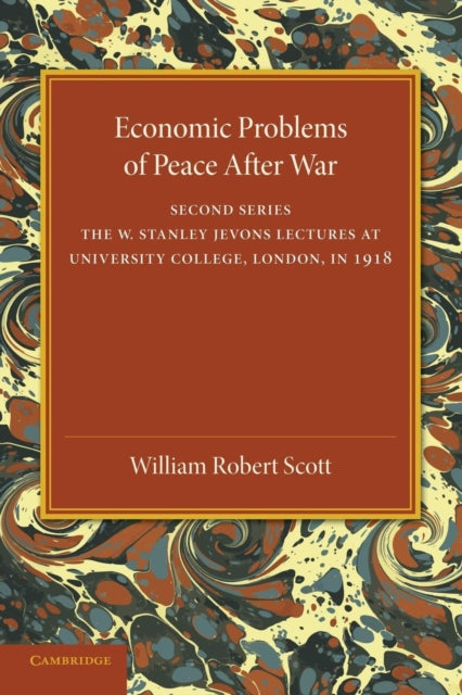 Book cover of: Economic Problems of Peace after War: Volume 2, The W. Stanley Jevons Lectures at University College, London, in 1918. By: William Robert Scott