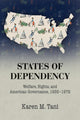 Book cover of: States of Dependency. By: Karen M. Tani