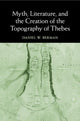 Book cover of: Myth, Literature, and the Creation of the Topography of Thebes. By: Daniel Berman