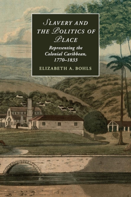 Book cover of: Slavery and the Politics of Place. By: Elizabeth A. Bohls
