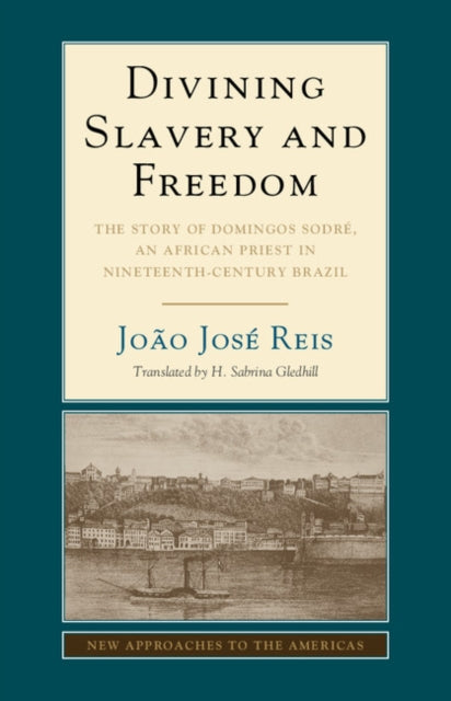 Book cover of: Divining Slavery and Freedom. By: João José Reis