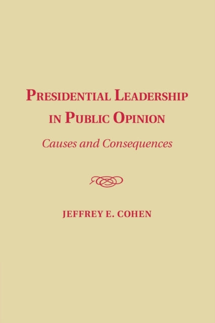 Book cover of: Presidential Leadership in Public Opinion. By: Jeffrey E. Cohen