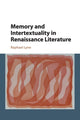Book cover of: Memory and Intertextuality in Renaissance Literature. By: Raphael Lyne