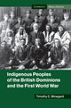 Book cover of: Indigenous Peoples of the British Dominions and the First World War. By: Timothy C. Winegard