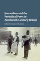 Book cover of: Journalism and the Periodical Press in Nineteenth-Century Britain. By: Joanne Shattock