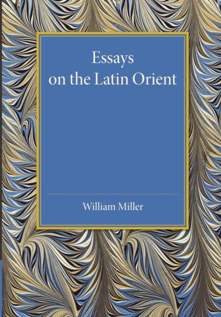 Book cover of: Essays on the Latin Orient. By: Miller, William
