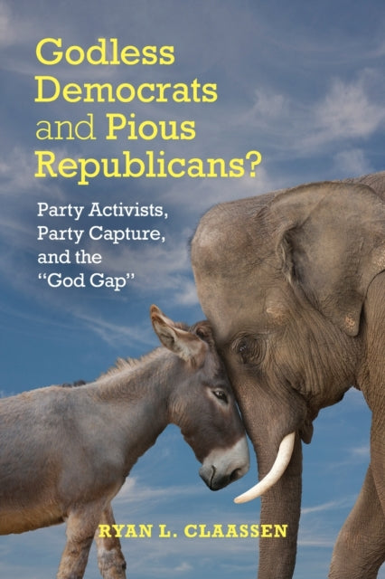 Book cover of: Godless Democrats and Pious Republicans?. By: Ryan L. Claassen