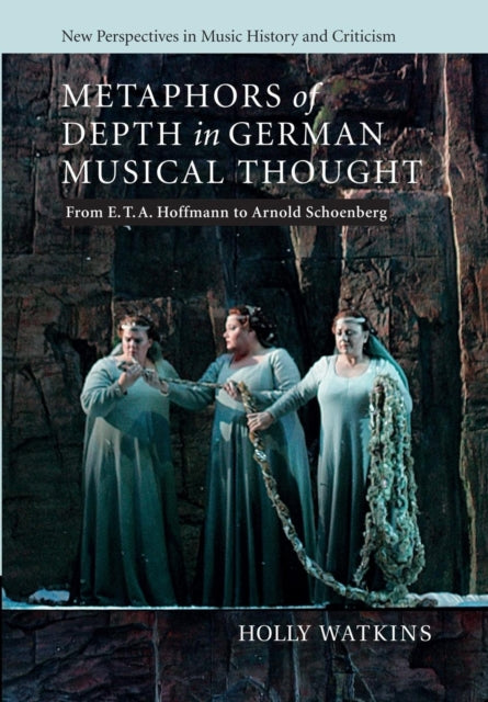 Book cover of: Metaphors of Depth in German Musical Thought. By: Holly Watkins