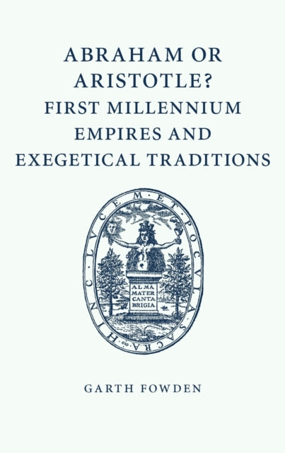 Abraham or Aristotle? First Millennium Empires and Exegetical Traditions