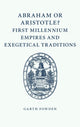 Book cover of: Abraham or Aristotle? First Millennium Empires and Exegetical Traditions. By: Garth Fowden