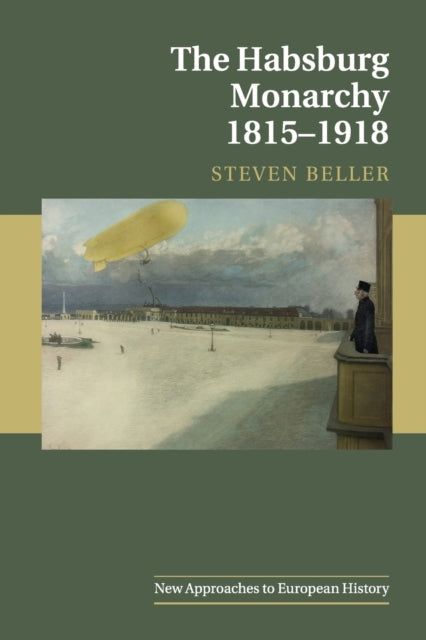 Book cover of: Habsburg Monarchy 1815–1918. By: Steven Beller