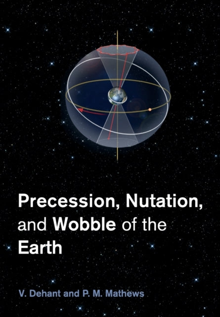 Book cover of: Precession, Nutation and Wobble of the Earth. By: V Dehant