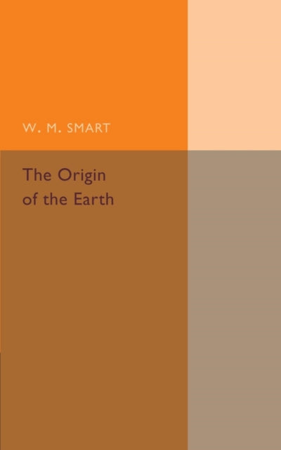 Book cover of: Origin of the Earth. By: W. M. Smart